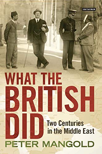 Stock image for What the British Did: Two Centuries in the Middle East for sale by WorldofBooks