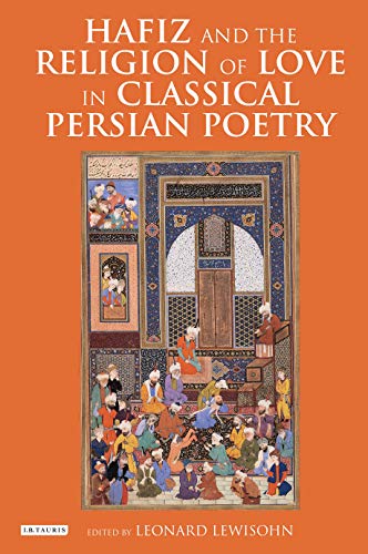 Stock image for Hafiz and the Religion of Love in Classical Persian Poetry (International Library of Iranian Studies) for sale by KuleliBooks