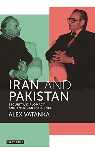 9781784532147: Iran and Pakistan: Security, Diplomacy and American Influence (International Library of Iranian Studies)