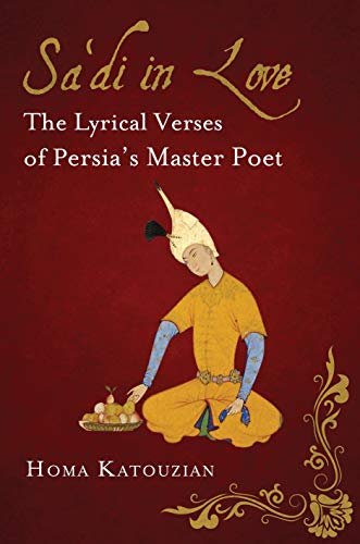 9781784532246: Sa'di in Love: The Lyrical Verses of Persia's Master Poet (International Library of Iranian Studies)