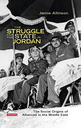 9781784532307: The Struggle for the State in Jordan: The Social Origins of Alliances in the Middle East