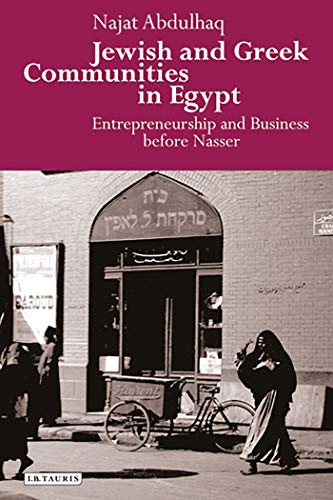Stock image for Jewish and Greek Communities in Egypt: Volume 58: Entrepreneurship and Business Before Nasser (Library of Middle East History) for sale by Chiron Media