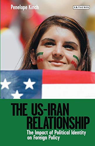 Beispielbild fr The US-Iran Relationship: The Impact of Political Identity on Foreign Policy (Library of International Relations) zum Verkauf von Chiron Media