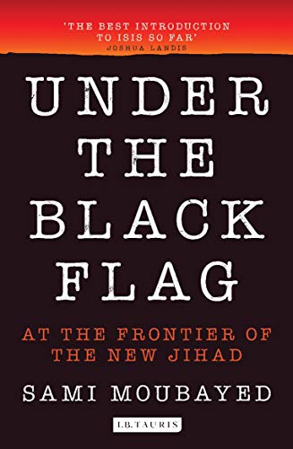 9781784533083: Under the Black Flag: An Exclusive Insight into the Inner Workings of ISIS