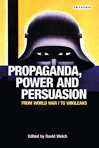 9781784533571: Propaganda, Power and Persuasion (International Library of Historical Studies): From World War I to Wikileaks