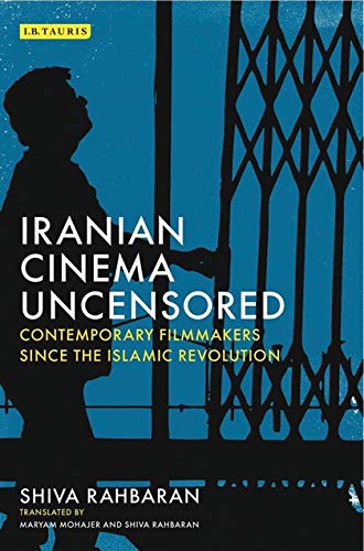 9781784534172: Iranian Cinema Uncensored: Contemporary Film-makers since the Islamic Revolution