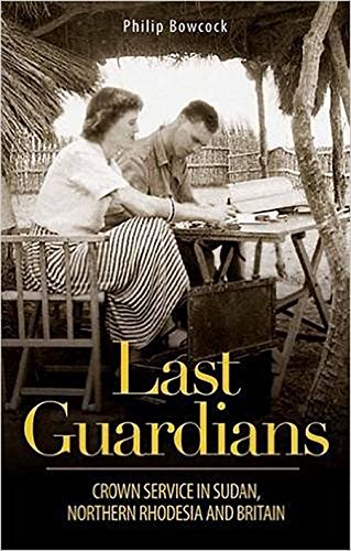Beispielbild fr Last Guardians: Crown Service in Sudan, Northern Rhodesia and Britain zum Verkauf von AwesomeBooks