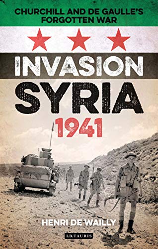 Stock image for Invasion Syria, 1941: Churchill and de Gaulle's Forgotten War. for sale by Edmonton Book Store