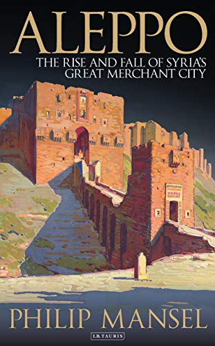 Imagen de archivo de Aleppo: The Rise and Fall of Syria's Great Merchant City a la venta por WorldofBooks