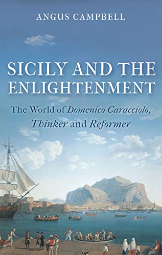 Beispielbild fr Sicily and the Enlightenment: The World of Domenico Caracciolo, Thinker and Reformer zum Verkauf von Chiron Media