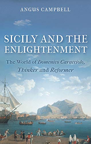 Imagen de archivo de Sicily and the Enlightenment: The World of Domenico Caracciolo, Thinker and Reformer a la venta por WorldofBooks