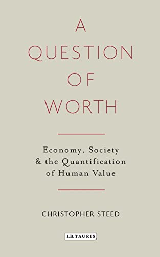 Beispielbild fr A Question of Worth: Economy, Society and the Quantification of Human Value zum Verkauf von Hay-on-Wye Booksellers