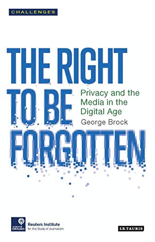 Stock image for The Right to be Forgotten: Privacy and the Media in the Digital Age (RISJ Challenges Series) for sale by Chiron Media