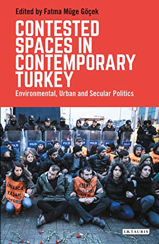 Stock image for Contested Spaces in Contemporary Turkey: Environmental, Urban and Secular Politics (Library of Modern Turkey) for sale by Hay-on-Wye Booksellers