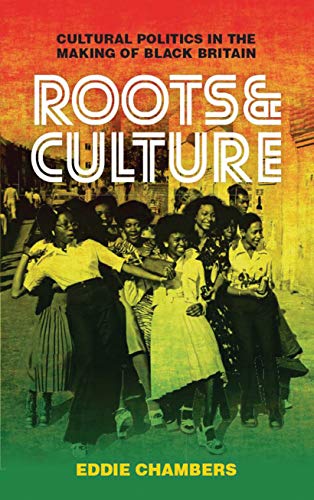9781784536176: Roots & Culture: Cultural Politics in the Making of Black Britain