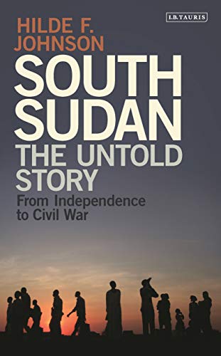 Stock image for South Sudan: The Untold Story - From Independence to Civil War for sale by WorldofBooks