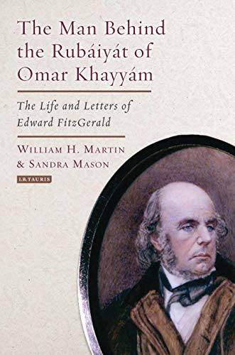 Beispielbild fr The Man Behind the Rubaiyat of Omar Khayyam: The Life and Letters of Edward Fitzgerald zum Verkauf von Chiron Media