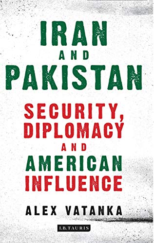 9781784536909: Iran and Pakistan: Security, Diplomacy and American Influence (International Library of Iranian Studies)