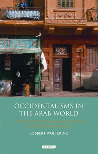 Beispielbild fr Occidentalisms in the Arab World: Ideology and Images of the West in the Egyptian Media (Library of Modern Middle East Studies) zum Verkauf von Housing Works Online Bookstore