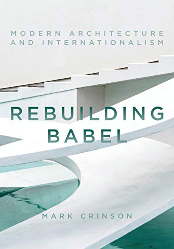 Stock image for Rebuilding Babel: Modern Architecture and Internationalism for sale by Powell's Bookstores Chicago, ABAA