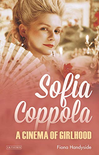 Beispielbild fr Sofia Coppola: A Cinema of Girlhood (International Library of the Moving Image) zum Verkauf von Book Deals