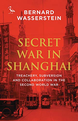 9781784537647: Secret War in Shanghai: Treachery, Subversion and Collaboration in the Second World War (Tauris Parke Paperbacks)