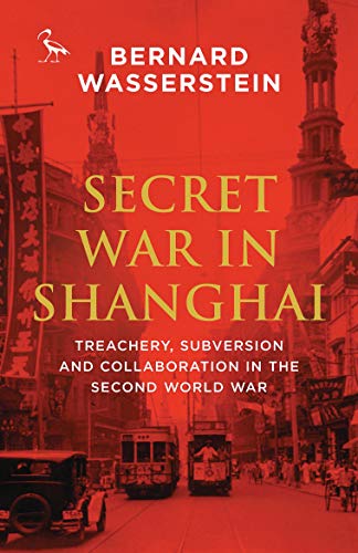 Stock image for Secret War in Shanghai: Treachery, Subversion and Collaboration in the Second World War (Tauris Parke Paperbacks) for sale by Campus Bookstore