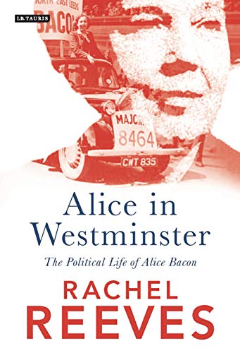 Beispielbild fr Alice in Westminster: The Political Life of Alice Bacon: 0 zum Verkauf von WorldofBooks