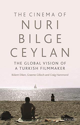 Beispielbild fr The Cinema of Nuri Bilge Ceylan: The Global Vision of a Turkish Filmmaker (International Library of the Moving Image) zum Verkauf von Holt Art Books