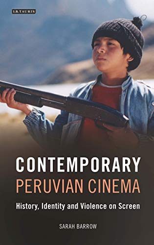 Stock image for Contemporary Peruvian Cinema: History, Identity, & Violence on Screen for sale by Powell's Bookstores Chicago, ABAA