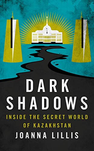 9781784538613: Dark Shadows: Inside the Secret World of Kazakhstan
