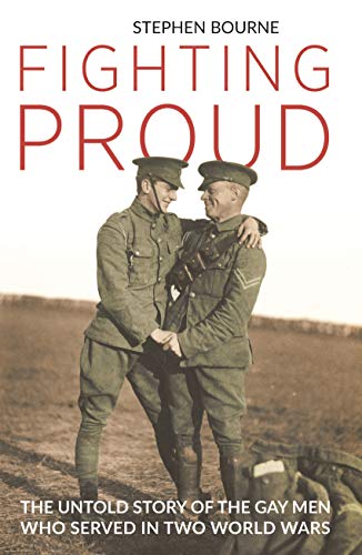Imagen de archivo de Fighting Proud: The Untold Story of the Gay Men Who Served in Two World Wars a la venta por HPB-Ruby