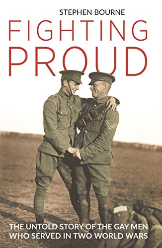 Stock image for Fighting Proud: The Untold Story of the Gay Men Who Served in Two World Wars for sale by HPB-Ruby