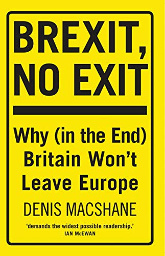 9781784538781: Brexit, No Exit: Why (in the End) Britain Won't Leave Europe