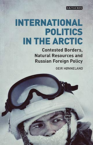 Beispielbild fr International Politics in the Arctic: Contested Borders, Natural Resources and Russian Foreign Policy (Library of Arctic Studies) zum Verkauf von Hay-on-Wye Booksellers