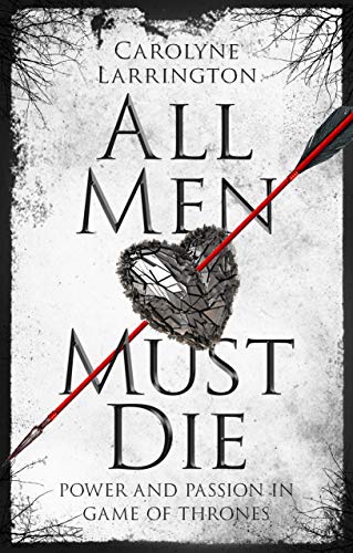 Beispielbild fr All Men Must Die: Power and Passion in Game of Thrones zum Verkauf von Irish Booksellers