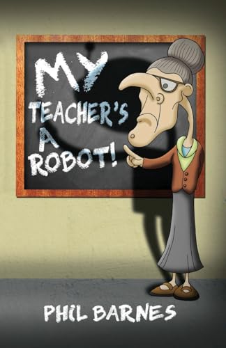 9781784559366: My Teacher's a Robot!