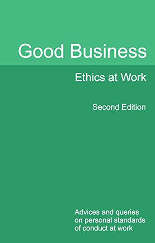 Stock image for Good Business Ethics at Work Second Edition: Advices and queries on personal standards of conduct at work for sale by WeBuyBooks