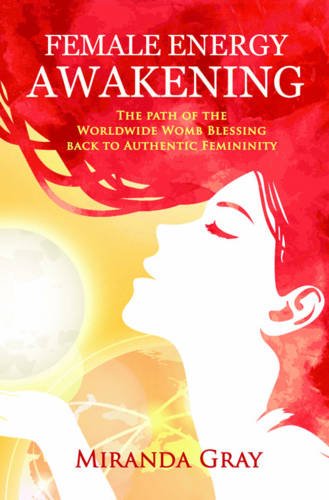 Stock image for Female Energy Awakening: The path of the Worldwide Womb Blessing back to Authentic Femininity for sale by WorldofBooks