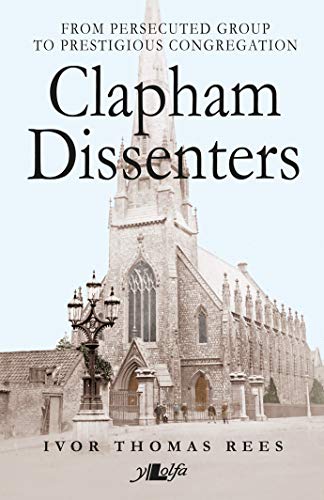 Beispielbild fr Clapham Dissenters: From Persecuted Group to Prestigous Congregation zum Verkauf von Books From California