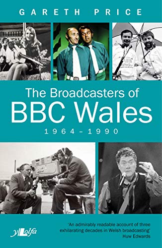 Stock image for The Broadcasters of BBC Wales, 1964-1990 for sale by WorldofBooks