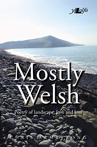 Stock image for Mostly Welsh: Poetry of Landscape, Love and Loss for sale by WorldofBooks