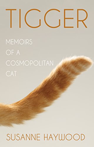 Tigger: Memoirs of a Cosmopolitan Cat - Susanne Haywood