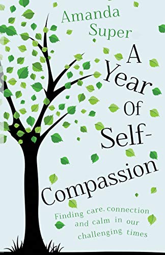 Beispielbild fr A Year of Self-Compassion: Finding Care, Connection and Calm in Our Challenging Times zum Verkauf von WorldofBooks