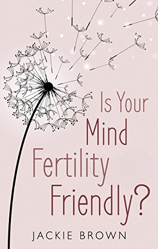 Beispielbild fr Is Your Mind Fertility-Friendly?: Don't Let Your Emotions Hijack Your Fertility. zum Verkauf von WorldofBooks