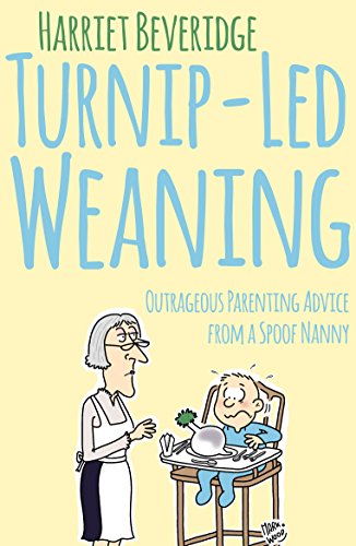 Imagen de archivo de Turnip-Led Weaning: Outrageous Parenting Advice from a Spoof Nanny a la venta por WorldofBooks
