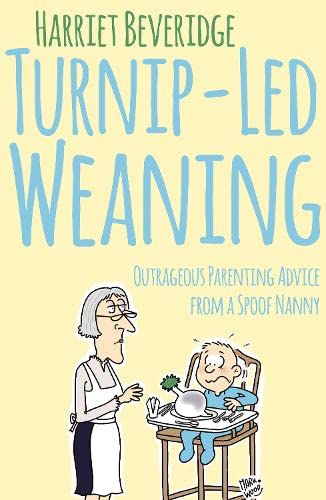 Stock image for Turnip-Led Weaning: Outrageous Parenting Advice from a Spoof Nanny for sale by WorldofBooks