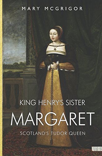 Stock image for King Henry's Sister Margaret: Scotland's Tudor Queen for sale by WorldofBooks