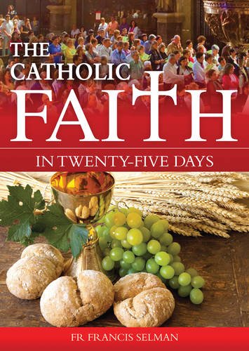 Beispielbild fr The Catholic Faith in Twenty-five Days zum Verkauf von WorldofBooks