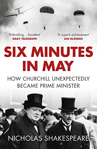 Stock image for Six Minutes in May: How Churchill Unexpectedly Became Prime Minister for sale by WorldofBooks